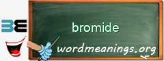 WordMeaning blackboard for bromide